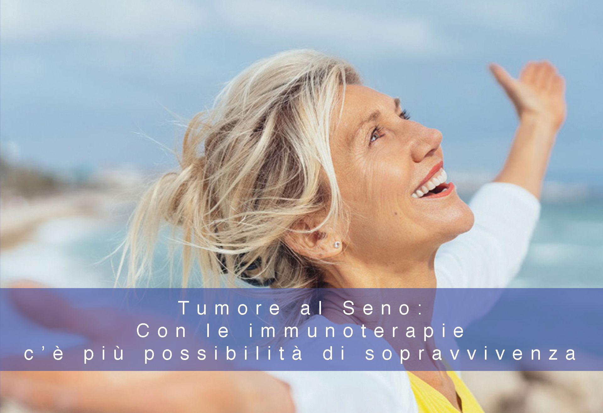 Tumore al Seno:Con le immunoterapie c’è più possibilità di sopravvivenza