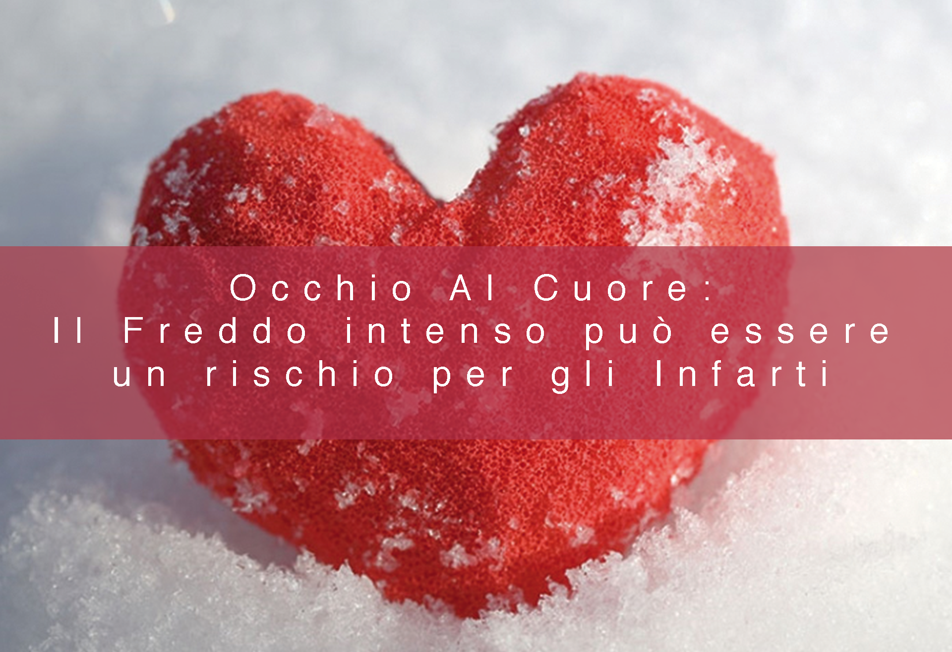 Occhio Al Cuore: Il Freddo intenso può essere un rischio per gli Infarti
