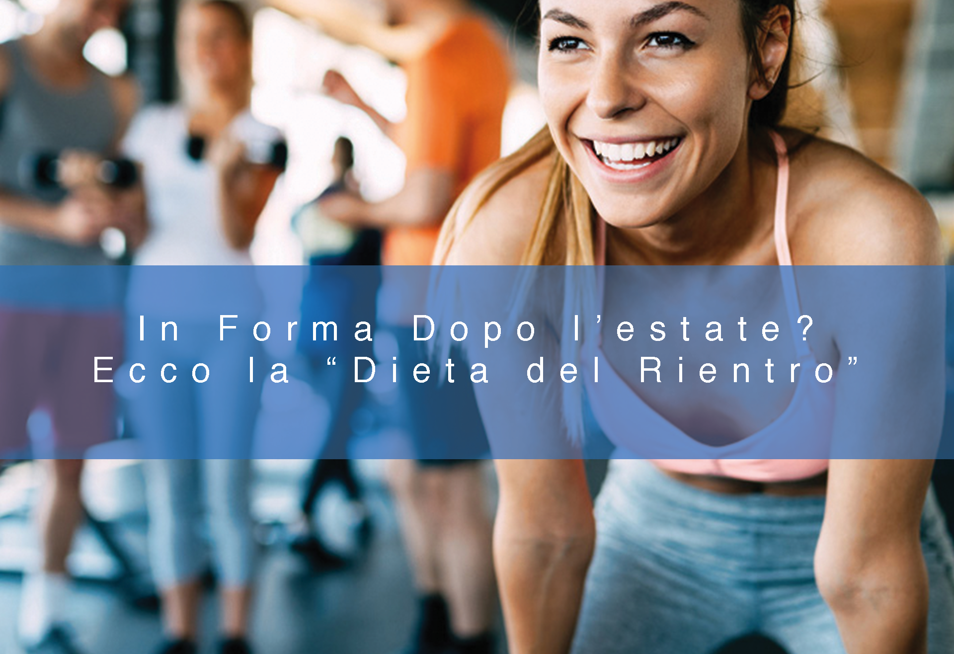 IN FORMA DOPO L’ESTATE? ECCO LA “DIETA DEL RIENTRO”