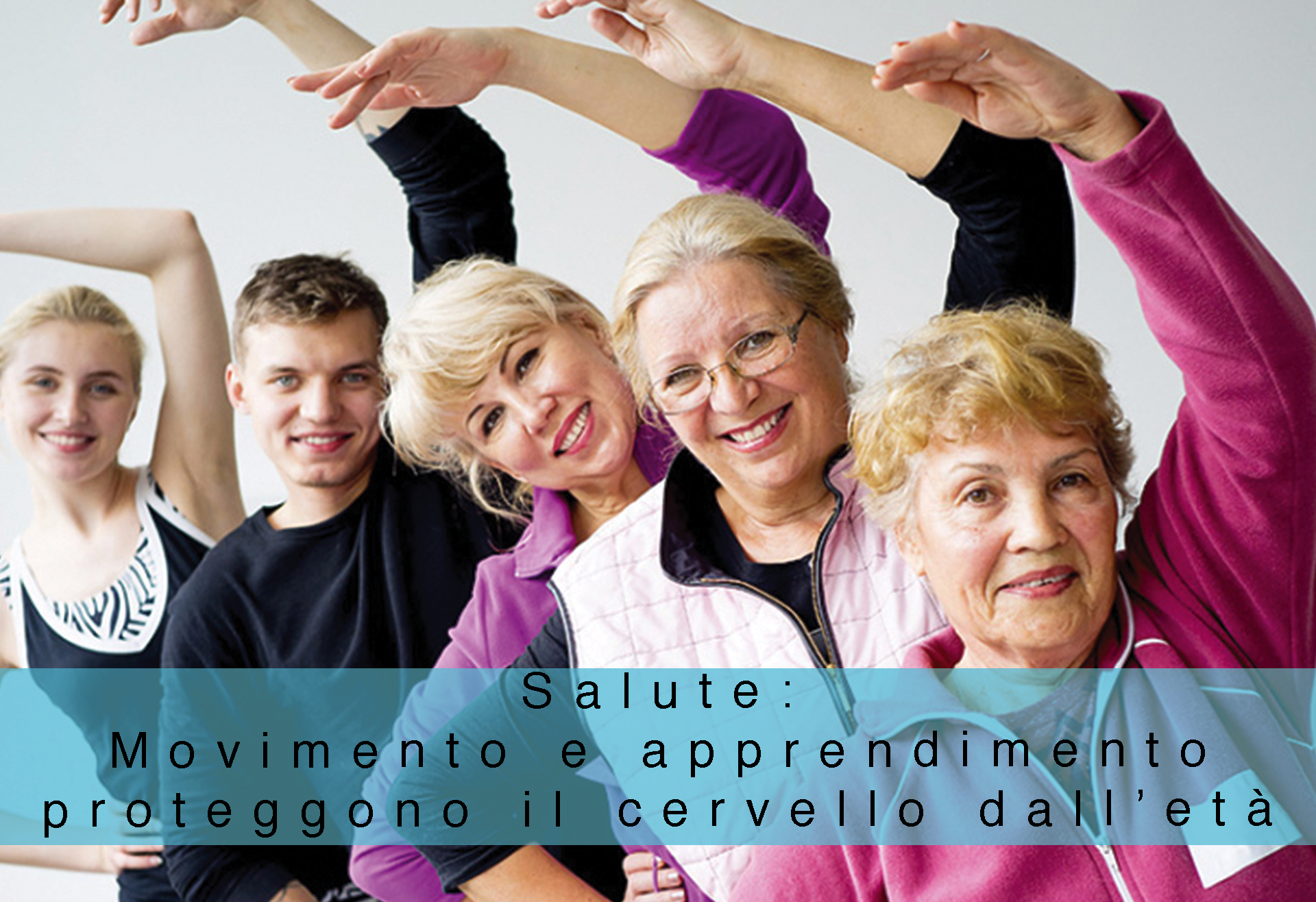 SALUTE: MOVIMENTO E APPRENDIMENTO PROTEGGONO IL CERVELLO DALL’ETÀ