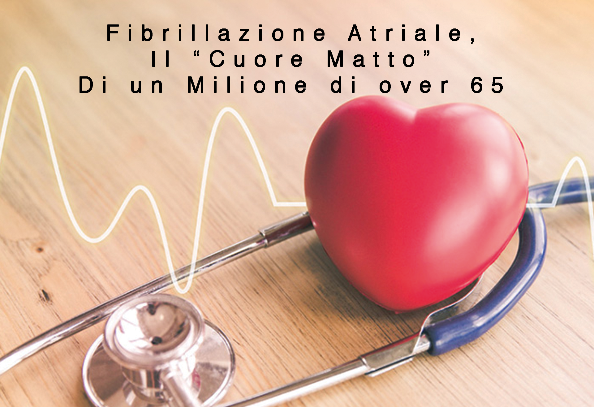 Fibrillazione Atriale, Il “Cuore Matto” Di un Milione di over 65