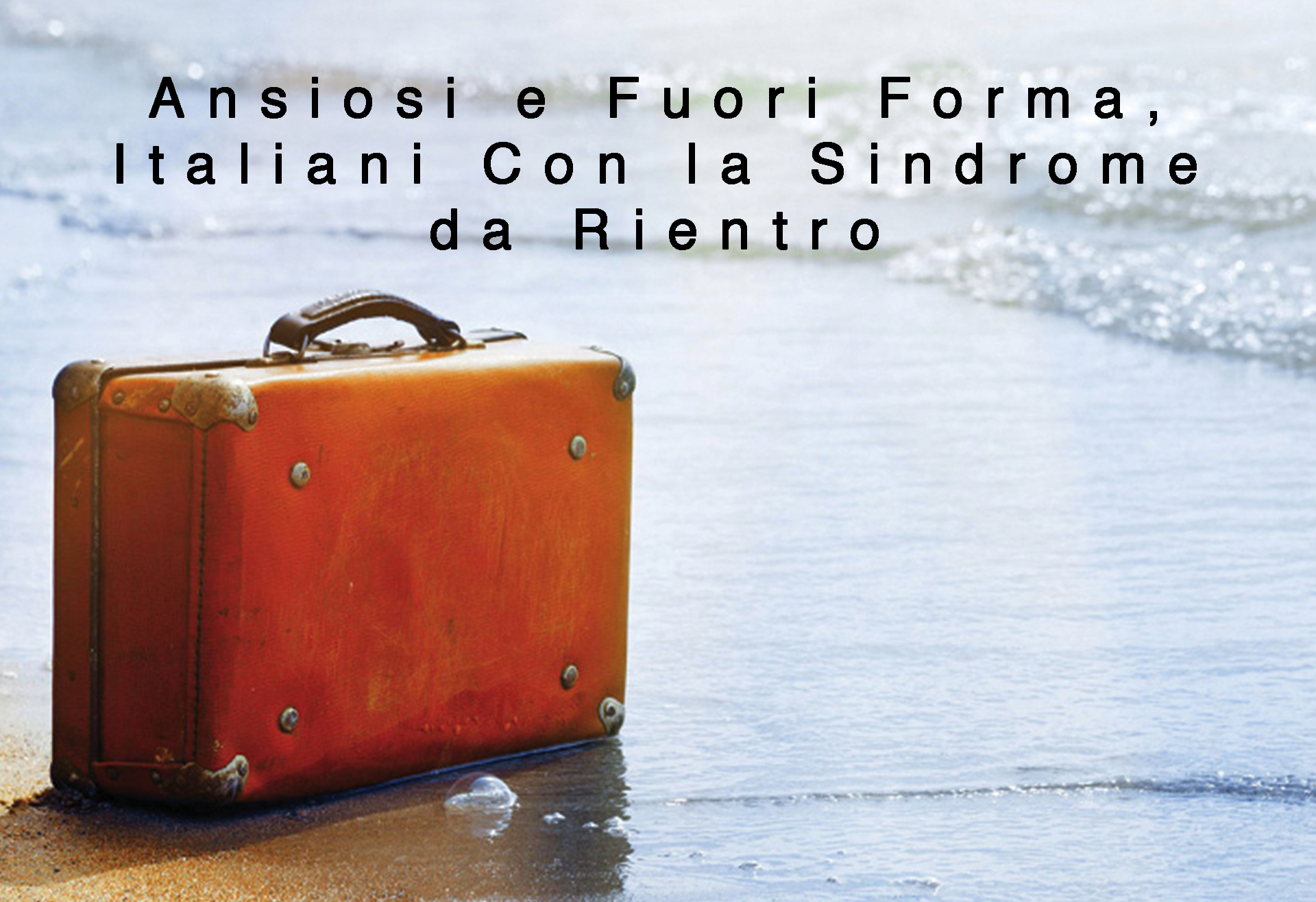 Ansiosi e Fuori Forma, Italiani Con la Sindrome da Rientro